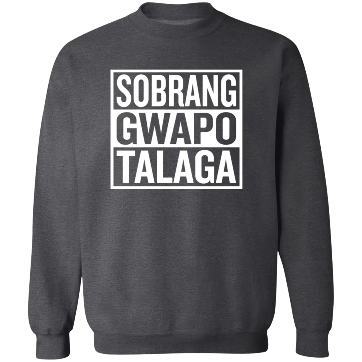 Sobrang Gwapo Talaga Unisex Crewneck Pullover Sweatshirt